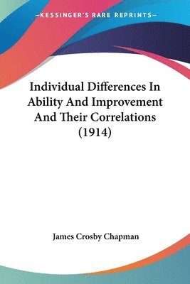 bokomslag Individual Differences in Ability and Improvement and Their Correlations (1914)