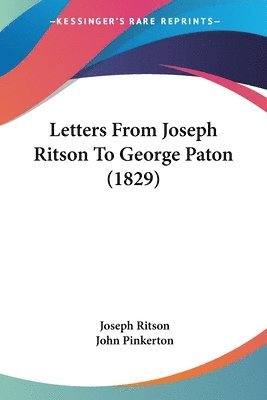 Letters From Joseph Ritson To George Paton (1829) 1