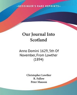 Our Journal Into Scotland: Anno Domini 1629, 5th of November, from Lowther (1894) 1