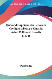 bokomslag Quomodo Appianus In Bellorum Civilium Libris 2-5 Usus Sit Asinii Pollionis Historiis (1874)