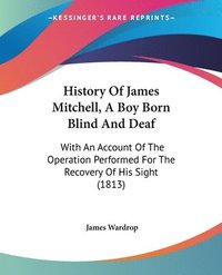 bokomslag History Of James Mitchell, A Boy Born Blind And Deaf