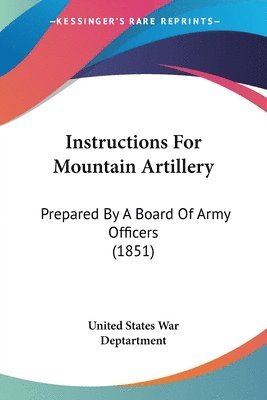 United States War Deptartment - Instructions For Mountain Artillery, Häftad