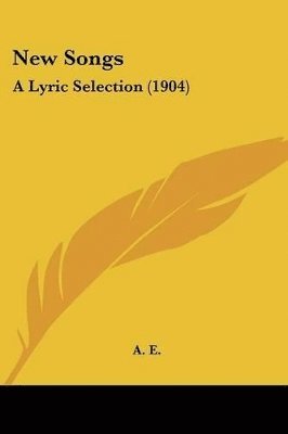 Kessinger Publishing, A E, A. E. - New Songs, Häftad
