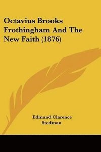 bokomslag Octavius Brooks Frothingham and the New Faith (1876)