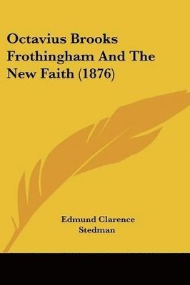 bokomslag Octavius Brooks Frothingham and the New Faith (1876)