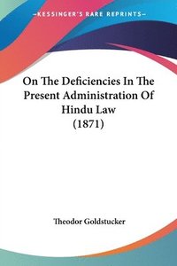 bokomslag On The Deficiencies In The Present Administration Of Hindu Law (1871)