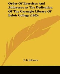 bokomslag Order of Exercises and Addresses at the Dedication of the Carnegie Library of Beloit College (1905)