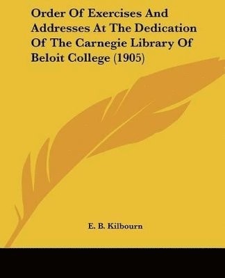 bokomslag Order of Exercises and Addresses at the Dedication of the Carnegie Library of Beloit College (1905)