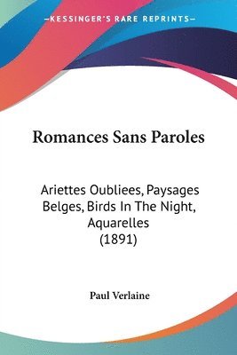 bokomslag Romances Sans Paroles: Ariettes Oubliees, Paysages Belges, Birds in the Night, Aquarelles (1891)
