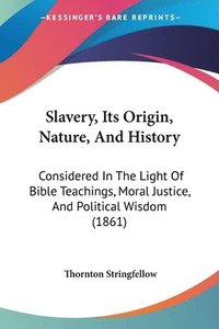 bokomslag Slavery, Its Origin, Nature, And History