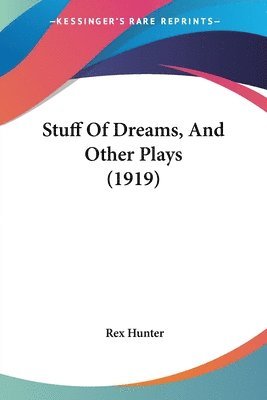 bokomslag Stuff of Dreams, and Other Plays (1919)