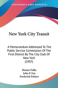 bokomslag New York City Transit: A Memorandum Addressed to the Public Service Commission of the First District by the City Club of New York (1907)