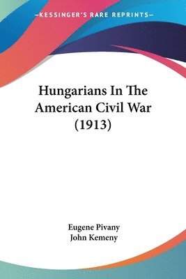 Hungarians in the American Civil War (1913) 1