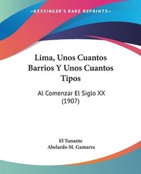 bokomslag Lima, Unos Cuantos Barrios y Unos Cuantos Tipos: Al Comenzar El Siglo XX (1907)