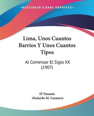 bokomslag Lima, Unos Cuantos Barrios y Unos Cuantos Tipos: Al Comenzar El Siglo XX (1907)