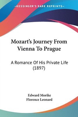 Mozart's Journey from Vienna to Prague: A Romance of His Private Life (1897) 1