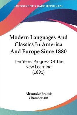 Alexander Francis Chamberlain - Modern Languages And Classics In America And Europe Since 1880, Häftad