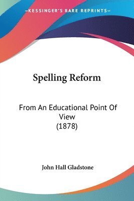 John Hall Gladstone - Spelling Reform, Häftad