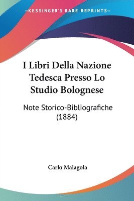 I Libri Della Nazione Tedesca Presso Lo Studio Bolognese: Note Storico-Bibliografiche (1884) 1