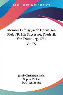 bokomslag Memoir Left by Jacob Christiaan Pielat to His Successor, Diederik Van Domburg, 1734 (1905)