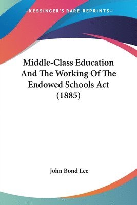 bokomslag Middle-Class Education and the Working of the Endowed Schools ACT (1885)