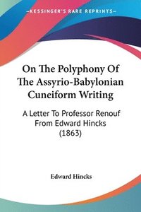 bokomslag On The Polyphony Of The Assyrio-Babylonian Cuneiform Writing