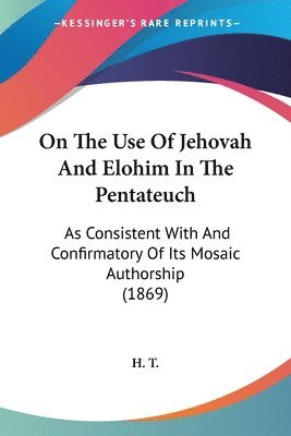 H. T. - On The Use Of Jehovah And Elohim In The Pentateuch, Häftad