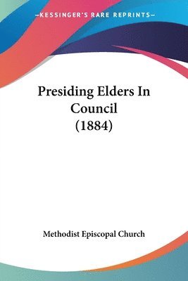 Presiding Elders in Council (1884) 1