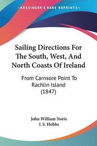 bokomslag Sailing Directions For The South, West, And North Coasts Of Ireland