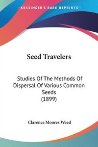 bokomslag Seed Travelers: Studies of the Methods of Dispersal of Various Common Seeds (1899)