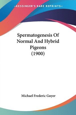 bokomslag Spermatogenesis of Normal and Hybrid Pigeons (1900)