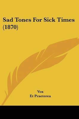 Vox, Et Praeterea, Nihil - Sad Tones For Sick Times (1870), Häftad