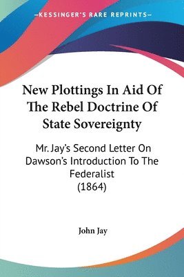 New Plottings In Aid Of The Rebel Doctrine Of State Sovereignty 1