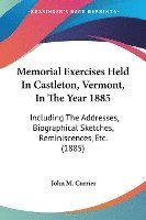 bokomslag Memorial Exercises Held in Castleton, Vermont, in the Year 1885: Including the Addresses, Biographical Sketches, Reminiscences, Etc. (1885)