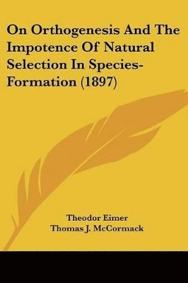 bokomslag On Orthogenesis and the Impotence of Natural Selection in Species-Formation (1897)