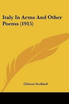 Clinton Scollard - Italy In Arms And Other Poems (1915), Häftad