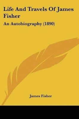 James Fisher - Life And Travels Of James Fisher, Häftad