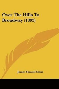 bokomslag Over the Hills to Broadway (1893)