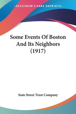 bokomslag Some Events of Boston and Its Neighbors (1917)