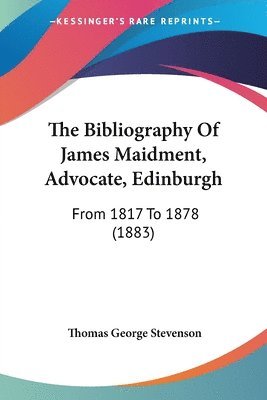 Thomas George Stevenson - Bibliography Of James Maidment, Advocate, Edinburgh, Häftad