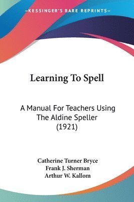 Learning to Spell: A Manual for Teachers Using the Aldine Speller (1921) 1