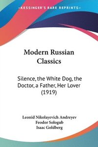 bokomslag Modern Russian Classics: Silence, the White Dog, the Doctor, a Father, Her Lover (1919)