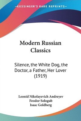 bokomslag Modern Russian Classics: Silence, the White Dog, the Doctor, a Father, Her Lover (1919)