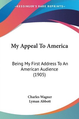 bokomslag My Appeal to America: Being My First Address to an American Audience (1905)