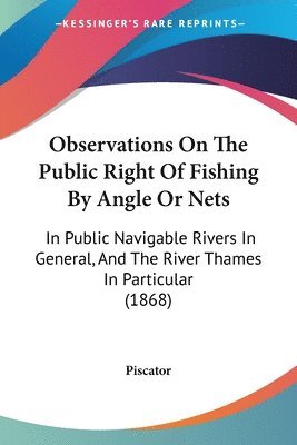 Piscator - Observations On The Public Right Of Fishing By Angle Or Nets, Häftad
