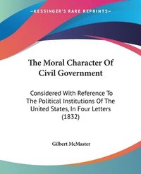 bokomslag Moral Character Of Civil Government