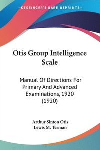 bokomslag Otis Group Intelligence Scale: Manual of Directions for Primary and Advanced Examinations, 1920 (1920)