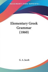 bokomslag Elementary Greek Grammar (1860)