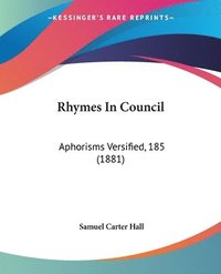 bokomslag Rhymes in Council: Aphorisms Versified, 185 (1881)
