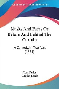 bokomslag Masks And Faces Or Before And Behind The Curtain